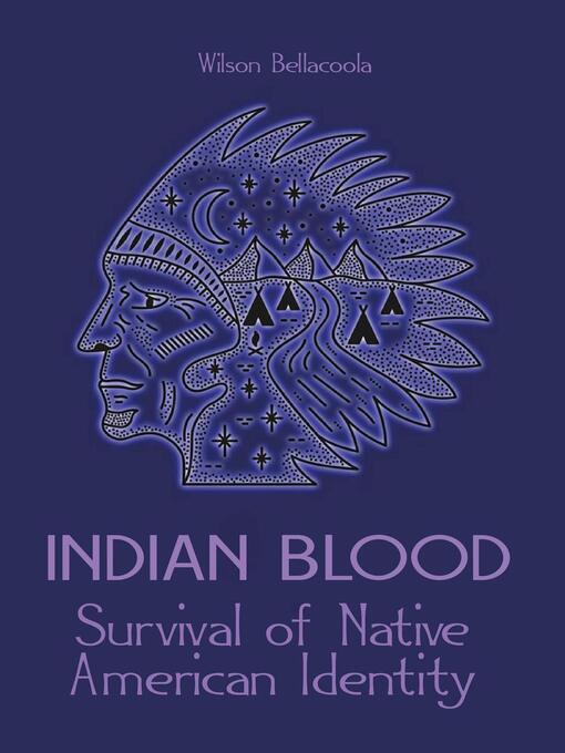 Title details for Indian Blood  Survival of Native American Identity by Wilson Bellacoola - Available